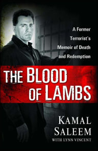 Title: The Blood of Lambs: A Former Terrorist's Memoir of Death and Redemption, Author: Kamal Saleem