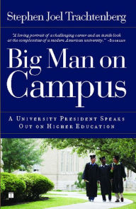 Title: Big Man on Campus: A University President Speaks Out on Higher Education, Author: Stephen Joel Trachtenberg