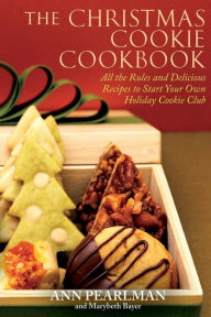 Title: The Christmas Cookie Cookbook: All the Rules and Delicious Recipes to Start Your Own Holiday Cookie Club, Author: Ann Pearlman