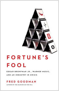 Title: Fortune's Fool: Edgar Bronfman, Jr., Warner Music, and an Industry in Crisis, Author: Fred Goodman