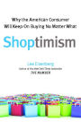 Shoptimism: Why the American Consumer Will Keep on Buying No Matter What