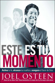 Title: Este es tu momento: Activa tu fe, alcanza tus suenos y asegura el favor de Dios, Author: Joel Osteen