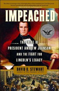 Title: Impeached: The Trial of President Andrew Johnson and the Fight for Lincoln's Legacy, Author: David O. Stewart