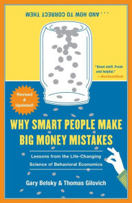 Title: Why Smart People Make Big Money Mistakes and How to Correct Them: Lessons from the Life-Changing Science of Behavioral Economics, Author: Gary Belsky