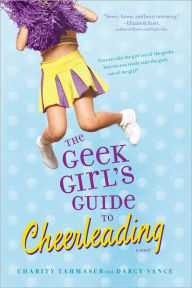 Title: The Geek Girl's Guide to Cheerleading, Author: Charity Tahmaseb