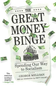 Title: The Great Money Binge: Spending Our Way to Socialism, Author: George Melloan