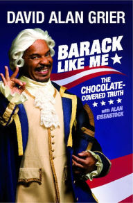 Title: Barack Like Me: The Chocolate-Covered Truth, Author: David Alan Grier