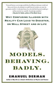 Title: Models.Behaving.Badly.: Why Confusing Illusion with Reality Can Lead to Disaster, on Wall Street and in Life, Author: Emanuel Derman