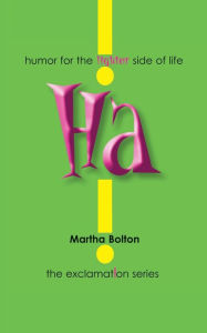 Title: Ha!: Humor for the Lighter Side of Life, Author: Martha Bolton