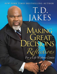 Title: Making Great Decisions Reflections: For a Life Without Limits, Author: T. D. Jakes