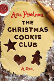 Title: The Christmas Cookie Club: A Novel, Author: Ann Pearlman