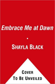 Title: Embrace Me at Dawn (Doomsday Brethren Series #5), Author: Shayla Black