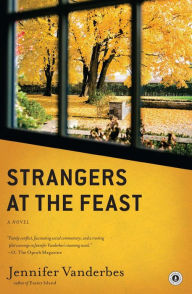Title: Strangers at the Feast: A Novel, Author: Jennifer Vanderbes