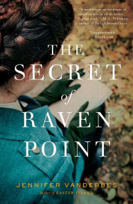 Title: The Secret of Raven Point: A Novel, Author: Jennifer Vanderbes