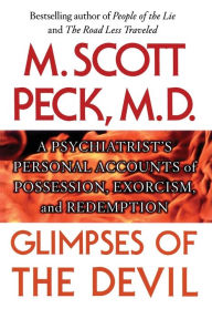 Title: Glimpses of the Devil: A Psychiatrist's Personal Accounts of Possession,, Author: M. Scott Peck