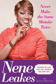 Title: Never Make the Same Mistake Twice: Lessons on Love and Life Learned the Hard Way, Author: Nene Leakes