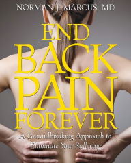 Title: End Back Pain Forever: A Groundbreaking Approach to Eliminate Your Suffering, Author: Norman J. Marcus M.D.