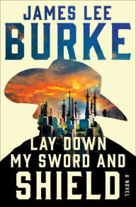 Title: Lay Down My Sword and Shield (Hackberry Holland Series #1), Author: James Lee Burke