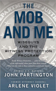 Title: The Mob and Me: Wiseguys and the Witness Protection Program, Author: John Partington