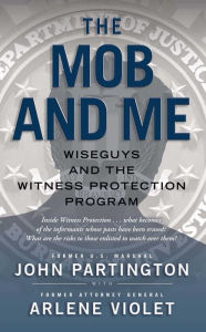 Title: The Mob and Me: Wiseguys and the Witness Protection Program, Author: John Partington