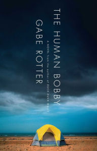 Title: The Human Bobby: A Novel, Author: Gabe Rotter