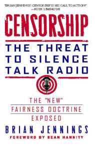 Title: Censorship: The Threat to Silence Talk Radio, Author: Brian Jennings