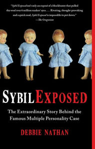 Title: Sybil Exposed: The Extraordinary Story Behind the Famous Multiple Personality Case, Author: Debbie Nathan