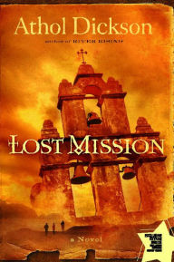Title: Lost Mission: A Novel, Author: Athol Dickson