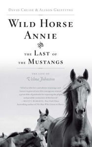 Title: Wild Horse Annie and the Last of the Mustangs: The Life of Velma Johnston, Author: David Cruise
