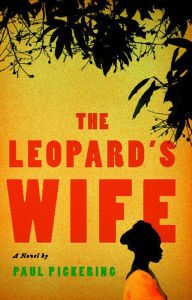 Title: The Leopard's Wife: A Novel, Author: Paul Pickering