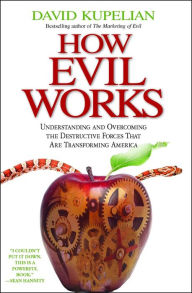 Title: How Evil Works: Understanding and Overcoming the Destructive Forces That Are Transforming America, Author: David Kupelian
