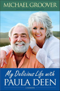 Title: My Delicious Life with Paula Deen: A Memoir, Author: Michael Groover