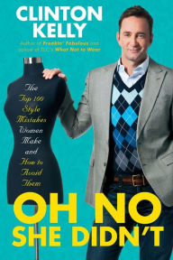 Title: Oh No She Didn't: The Top 100 Style Mistakes Women Make and How to Avoid Them, Author: Clinton Kelly