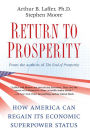 Return to Prosperity: How America Can Regain Its Economic Superpower Status