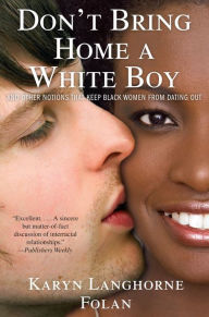 Title: Don't Bring Home a White Boy: And Other Notions that Keep Black Women From Dating Out, Author: Karyn Langhorne Folan