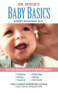 Title: Dr. Spock's Baby Basics: Take Charge Parenting Guides, Author: Robert Needlman M.D.