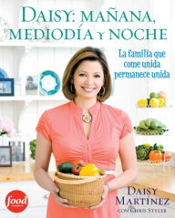 Title: Daisy: mañana, mediodía y noche (Daisy: Morning, Noon, and Night): La fimilia que come unida permanece unida, Author: Daisy Martinez