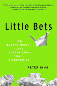 Title: Little Bets: How Breakthrough Ideas Emerge from Small Discoveries, Author: Peter Sims
