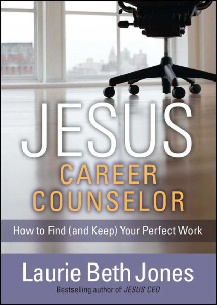 JESUS, Career Counselor: How to Find (and Keep) Your Perfect Work