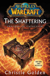 Title: World of Warcraft: The Shattering: Prelude to Cataclysm, Author: Christie Golden