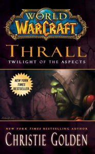 Title: World of Warcraft: Thrall: Twilight of the Aspects, Author: Christie Golden