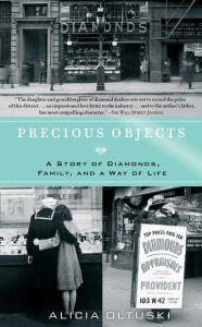 Title: Precious Objects: A Story of Diamonds, Family, and a Way of Life, Author: Alicia Oltuski