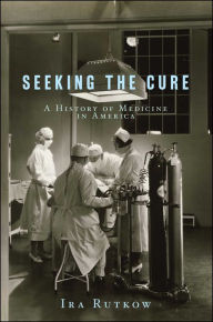 Seeking the Cure: A History of Medicine in America