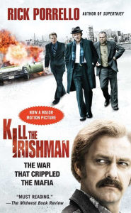 Title: Kill the Irishman: The War that Crippled the Mafia, Author: Rick Porrello