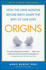 Title: Origins: How the Nine Months Before Birth Shape the Rest of Our Lives, Author: Annie Murphy Paul