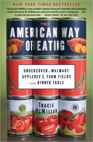 Title: The American Way of Eating: Undercover at Walmart, Applebee's, Farm Fields and the Dinner Table, Author: Tracie McMillan