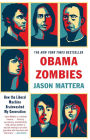 Obama Zombies: How the Liberal Machine Brainwashed My Generation