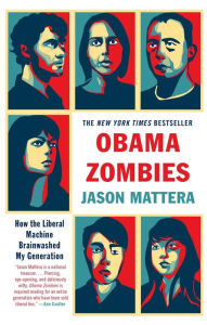 Title: Obama Zombies: How the Liberal Machine Brainwashed My Generation, Author: Jason Mattera