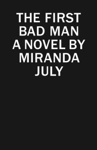 Title: The First Bad Man, Author: Miranda July