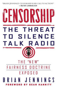 Title: Censorship: The Threat to Silence Talk Radio, Author: Brian Jennings